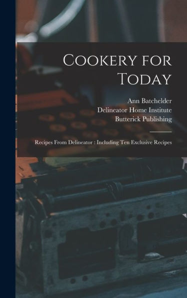 Cookery For Today: Recipes From Delineator: Including Ten Exclusive Recipes