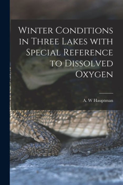 Winter Conditions In Three Lakes With Special Reference To Dissolved Oxygen