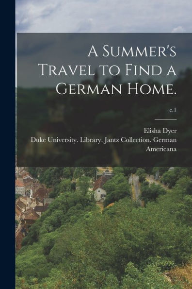 A Summer'S Travel To Find A German Home.; C.1
