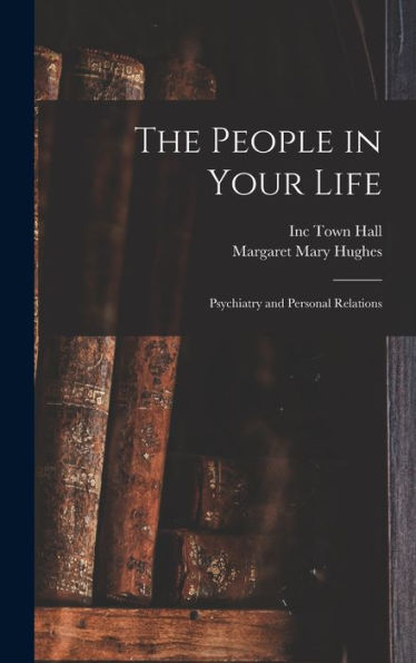 The People In Your Life; Psychiatry And Personal Relations
