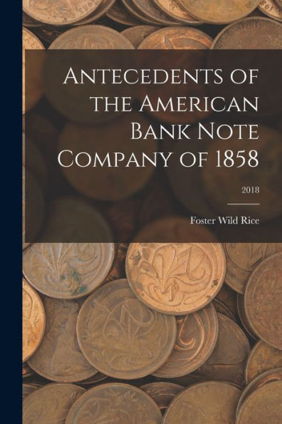 Antecedents Of The American Bank Note Company Of 1858; 2018