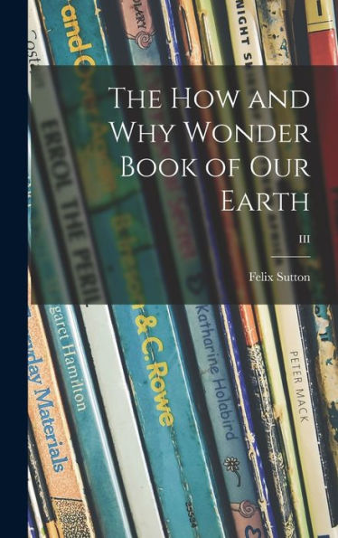 The How And Why Wonder Book Of Our Earth; Iii