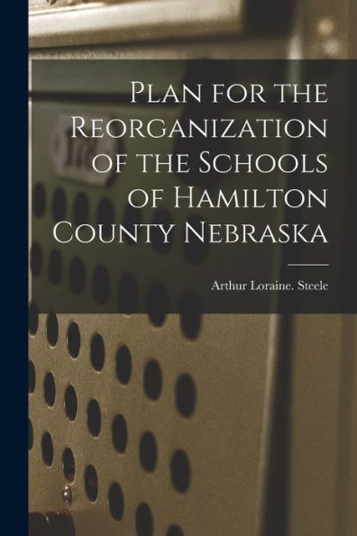 Plan For The Reorganization Of The Schools Of Hamilton County Nebraska