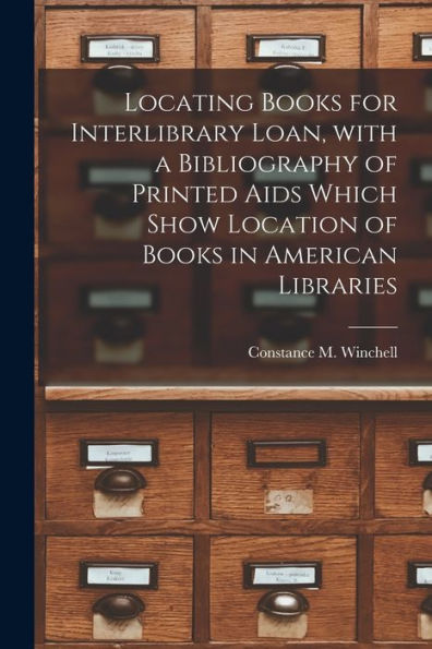Locating Books For Interlibrary Loan, With A Bibliography Of Printed Aids Which Show Location Of Books In American Libraries