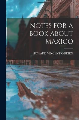 Notes For A Book About Maxico