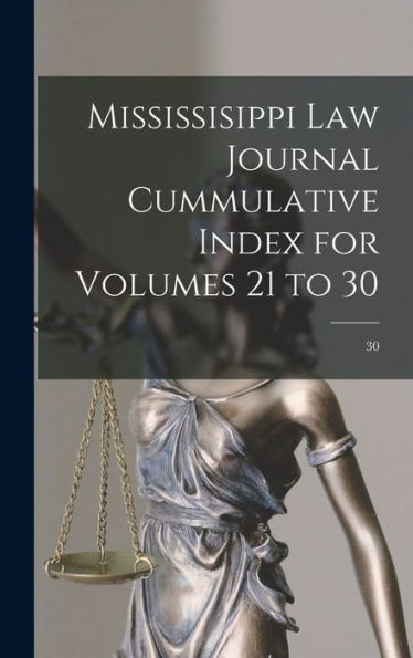Mississisippi Law Journal Cummulative Index For Volumes 21 To 30; 30