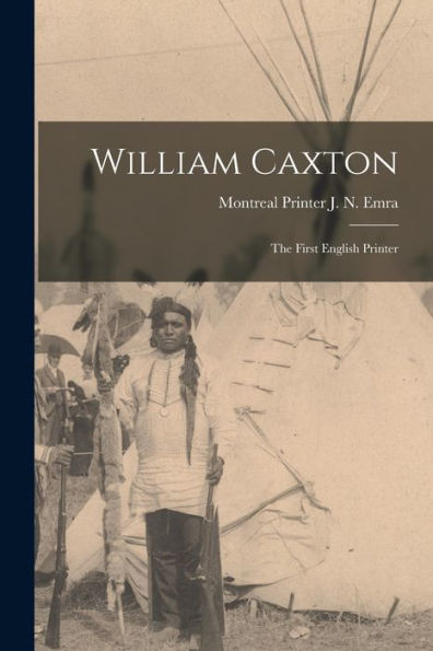 William Caxton; The First English Printer