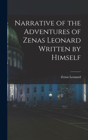 Narrative Of The Adventures Of Zenas Leonard Written By Himself