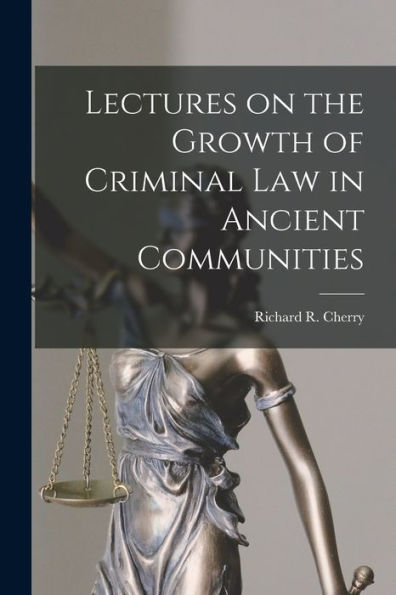 Lectures On The Growth Of Criminal Law In Ancient Communities