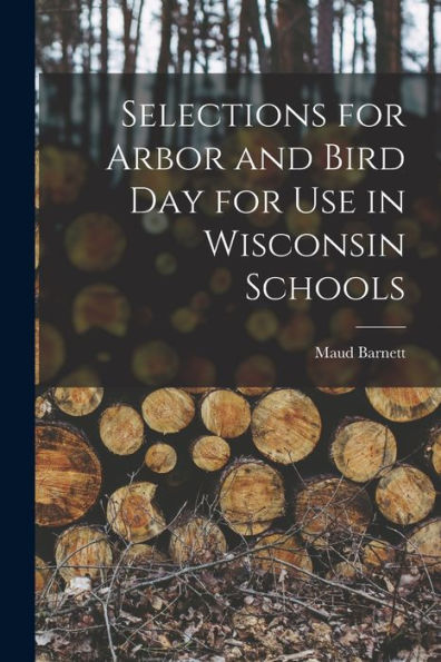 Selections For Arbor And Bird Day For Use In Wisconsin Schools