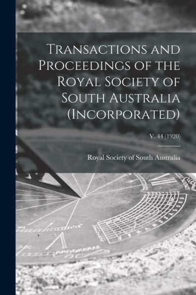 Transactions And Proceedings Of The Royal Society Of South Australia (Incorporated); V. 44 (1920)
