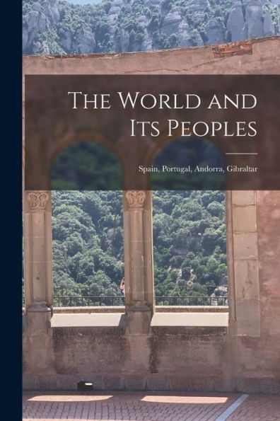 The World And Its Peoples: Spain, Portugal, Andorra, Gibraltar