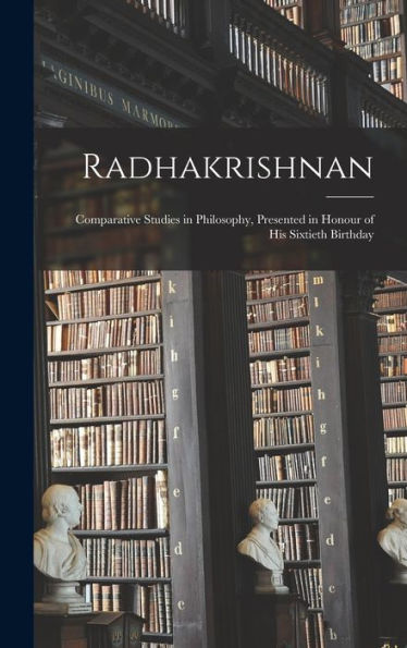 Radhakrishnan: Comparative Studies In Philosophy, Presented In Honour Of His Sixtieth Birthday