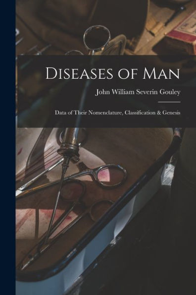 Diseases Of Man: Data Of Their Nomenclature, Classification & Genesis