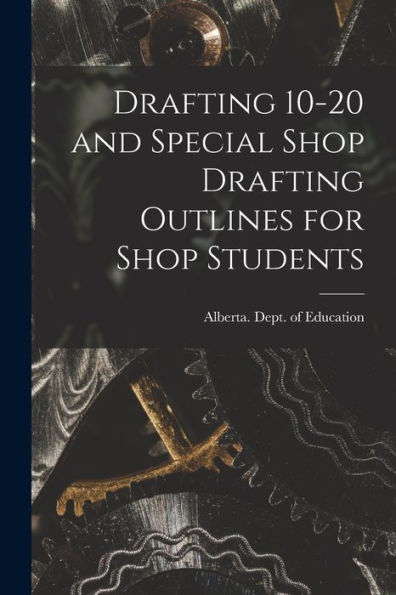 Drafting 10-20 And Special Shop Drafting Outlines For Shop Students