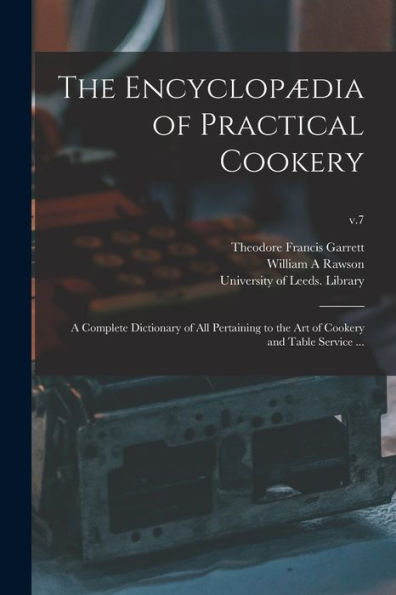 The Encyclopædia Of Practical Cookery: A Complete Dictionary Of All Pertaining To The Art Of Cookery And Table Service ...; V.7