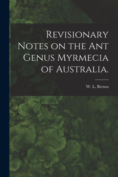 Revisionary Notes On The Ant Genus Myrmecia Of Australia.