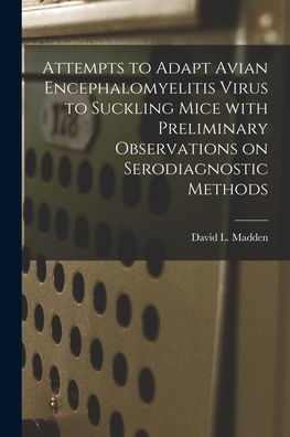 Attempts To Adapt Avian Encephalomyelitis Virus To Suckling Mice With Preliminary Observations On Serodiagnostic Methods