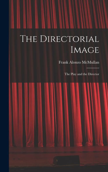 The Directorial Image: The Play And The Director
