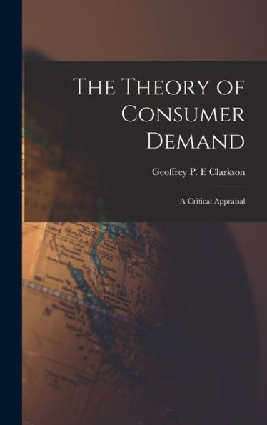 The Theory Of Consumer Demand: A Critical Appraisal