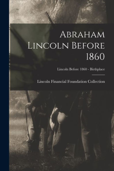 Abraham Lincoln Before 1860; Lincoln Before 1860 - Birthplace