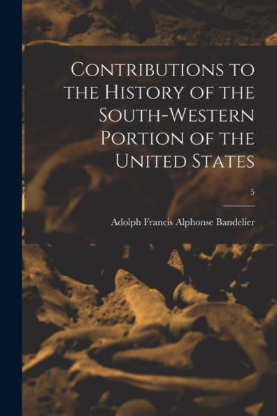 Contributions To The History Of The South-Western Portion Of The United States; 5