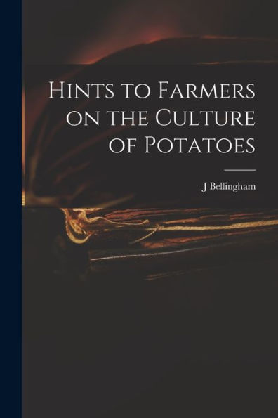 Hints To Farmers On The Culture Of Potatoes