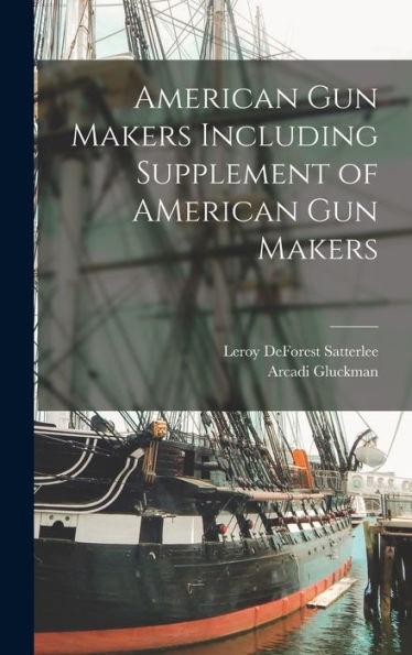 American Gun Makers Including Supplement Of American Gun Makers