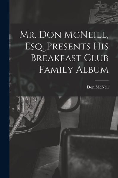 Mr. Don Mcneill, Esq. Presents His Breakfast Club Family Album
