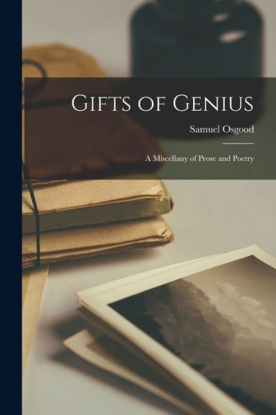 Gifts Of Genius: A Miscellany Of Prose And Poetry