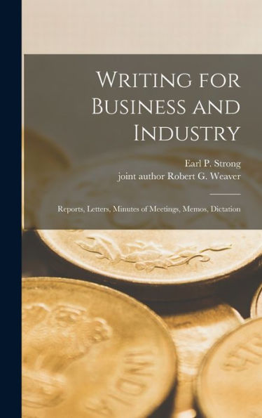 Writing For Business And Industry: Reports, Letters, Minutes Of Meetings, Memos, Dictation