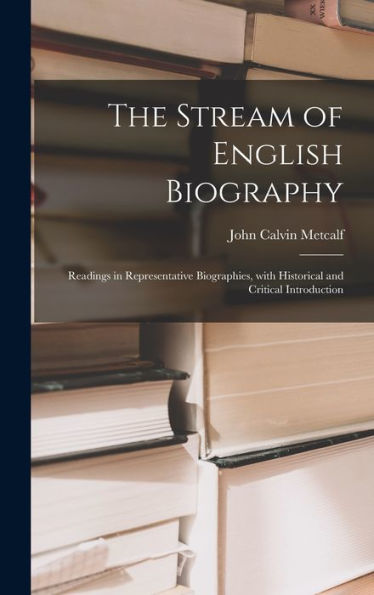 The Stream Of English Biography; Readings In Representative Biographies, With Historical And Critical Introduction