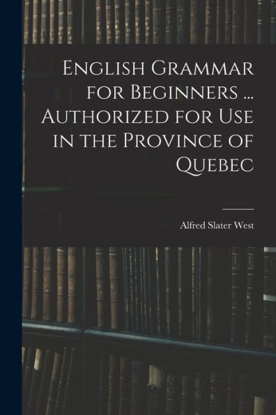 English Grammar For Beginners ... Authorized For Use In The Province Of Quebec