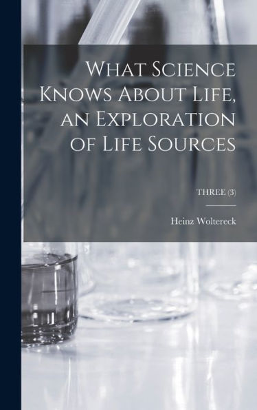 What Science Knows About Life, An Exploration Of Life Sources; Three (3)