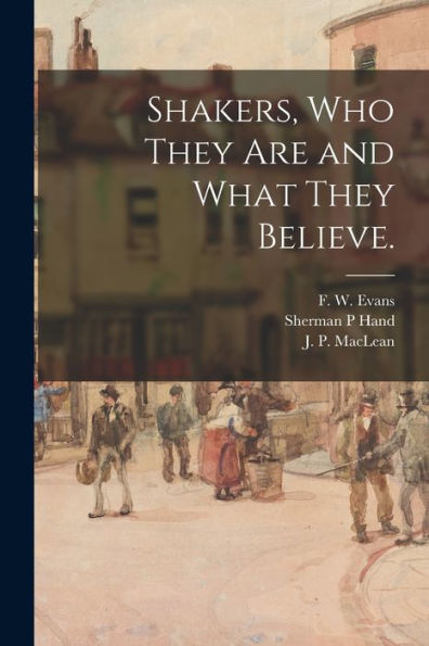Shakers, Who They Are And What They Believe.
