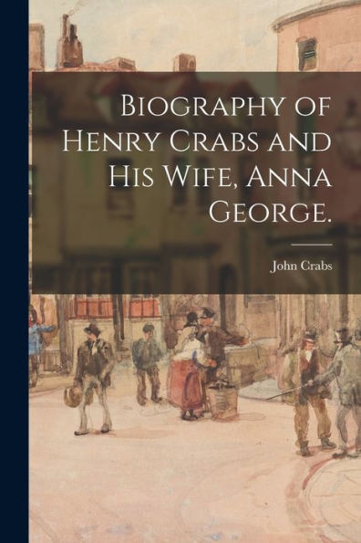 Biography Of Henry Crabs And His Wife, Anna George.