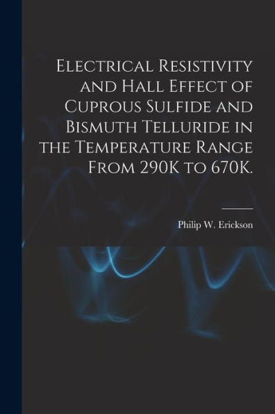 Electrical Resistivity And Hall Effect Of Cuprous Sulfide And Bismuth Telluride In The Temperature Range From 290K To 670K.