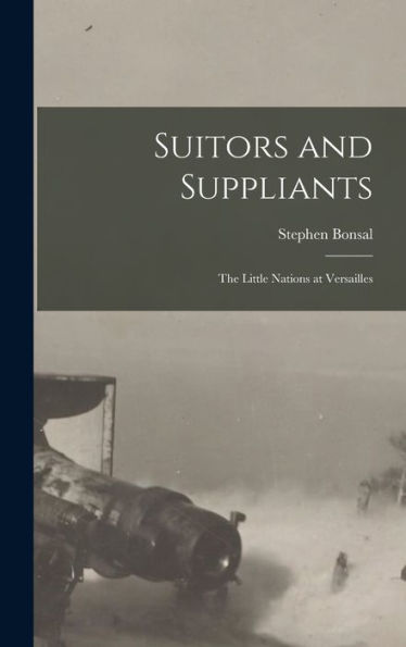 Suitors And Suppliants: The Little Nations At Versailles