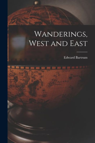 Wanderings, West And East