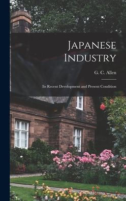 Japanese Industry: Its Recent Development And Present Condition