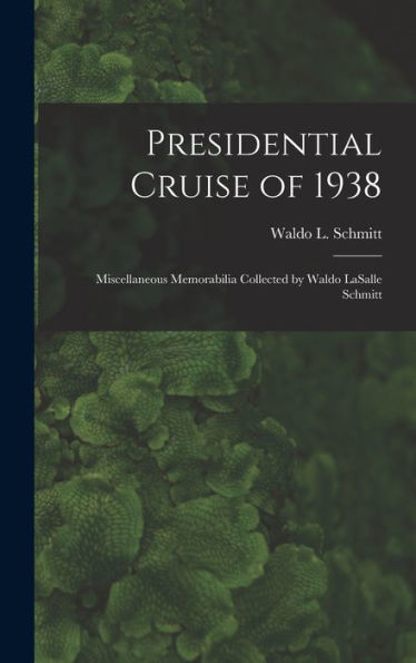 Presidential Cruise Of 1938: Miscellaneous Memorabilia Collected By Waldo Lasalle Schmitt