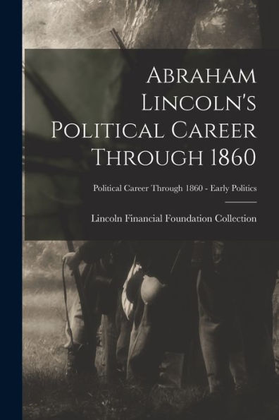 Abraham Lincoln'S Political Career Through 1860; Political Career Through 1860 - Early Politics