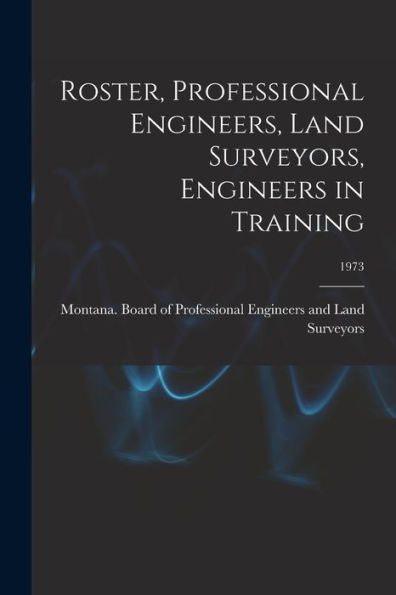 Roster, Professional Engineers, Land Surveyors, Engineers In Training; 1973