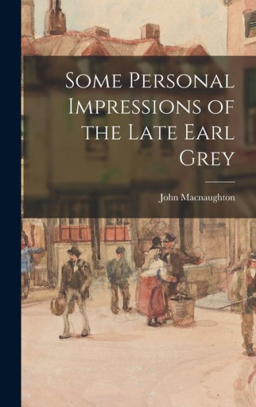 Some Personal Impressions Of The Late Earl Grey