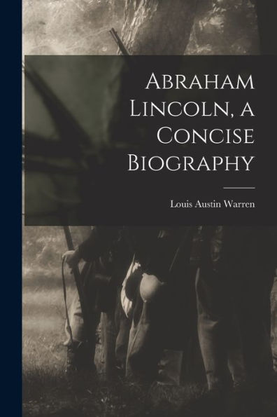 Abraham Lincoln, A Concise Biography