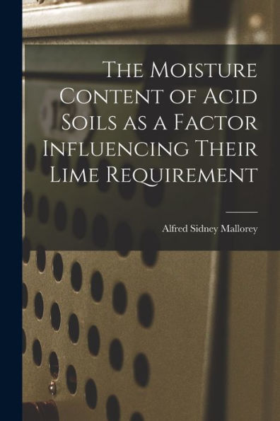 The Moisture Content Of Acid Soils As A Factor Influencing Their Lime Requirement