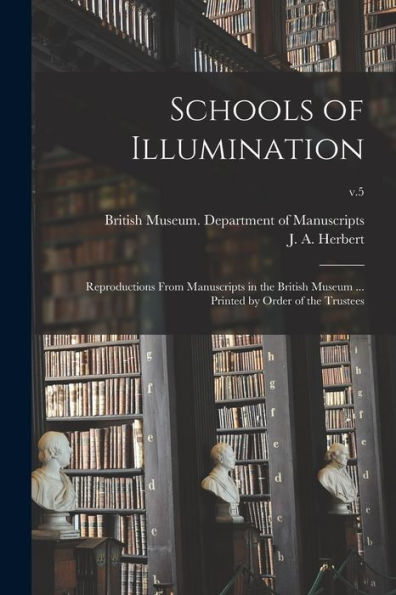 Schools Of Illumination; Reproductions From Manuscripts In The British Museum ... Printed By Order Of The Trustees; V.5