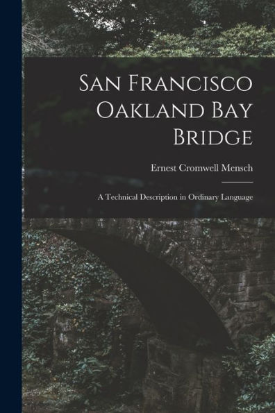 San Francisco Oakland Bay Bridge; A Technical Description In Ordinary Language