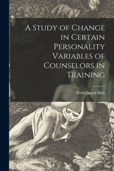 A Study Of Change In Certain Personality Variables Of Counselors In Training