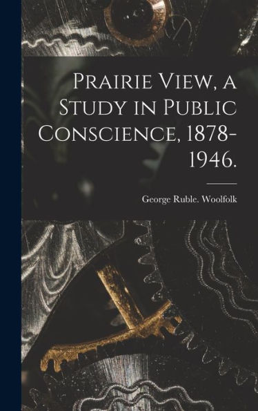 Prairie View, A Study In Public Conscience, 1878-1946.